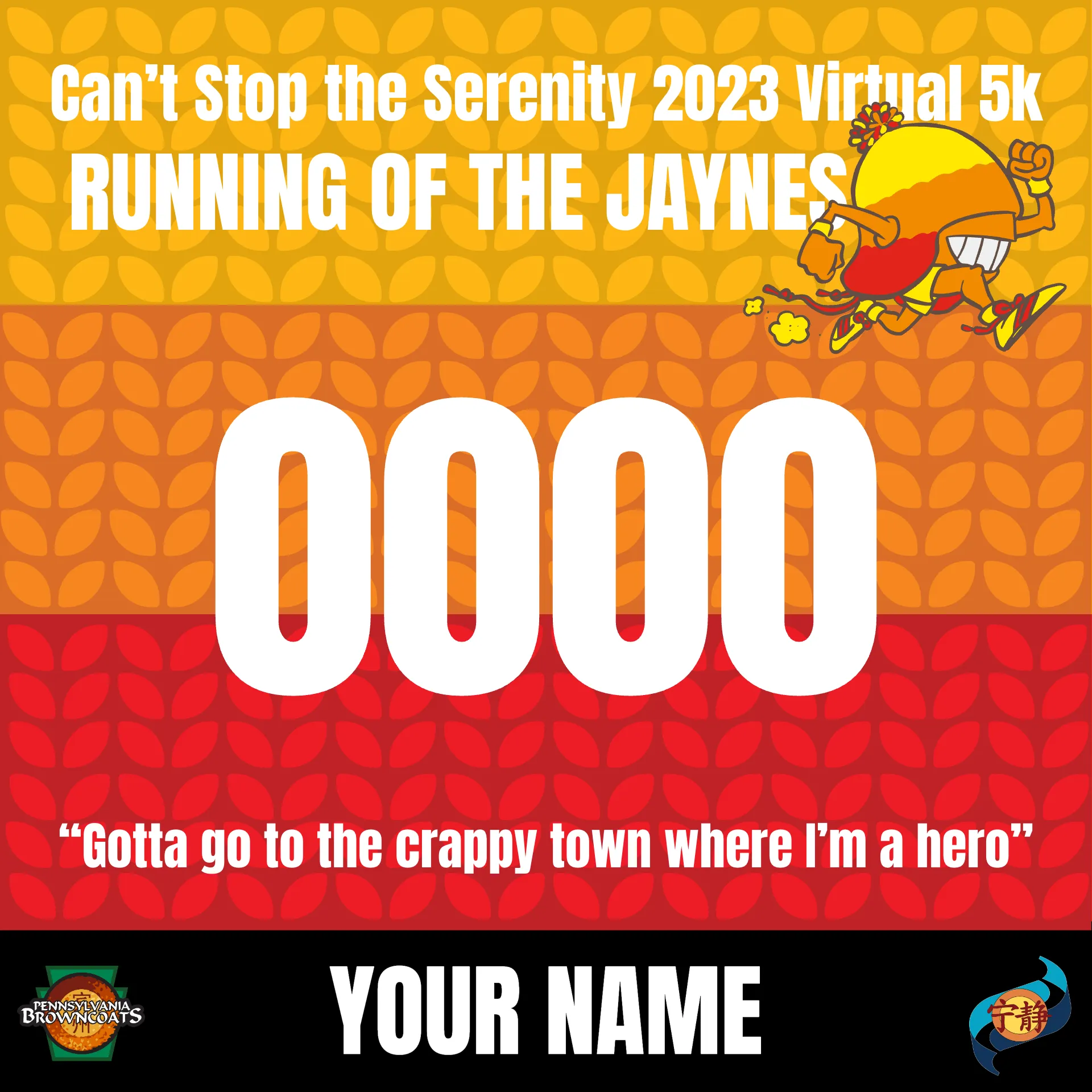 Running of the Jaynes. Can't Stop the Serenity 2023 Virtual 5k. 0000. Your Name